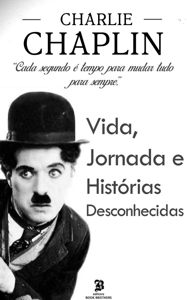 Charlie Chaplin: A incrível vida, jornada e surpreendentes histórias desconhecidas baixar livro de graça
