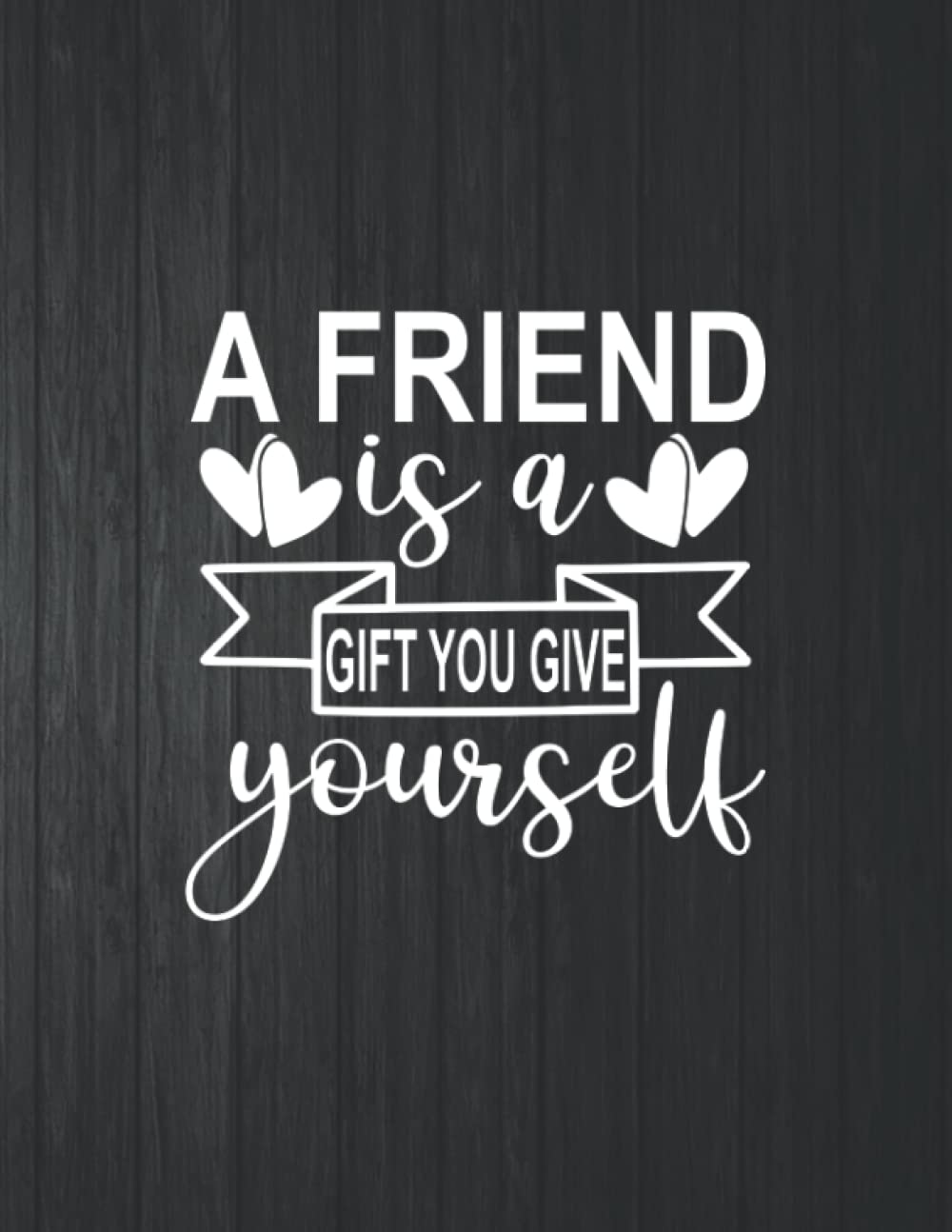 ler totalmente A Friend Is A Gift You Give Yourself Funny Notebook: 8.5 X 11 In - 114 Page Great quotes Motivation And Change Your Life for Diary Journals