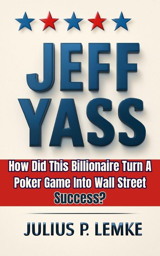 ler totalmente JEFF YASS: How Did This Billionaire Turn A Poker Game Into Wall Street Success? (English Edition)