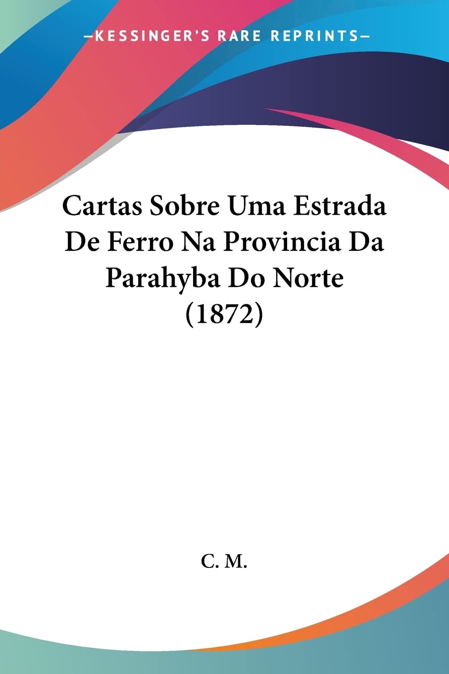 capítulo por capítulo baixar Cartas Sobre Uma Estrada De Ferro Na Provincia Da Parahyba Do Norte (1872)
