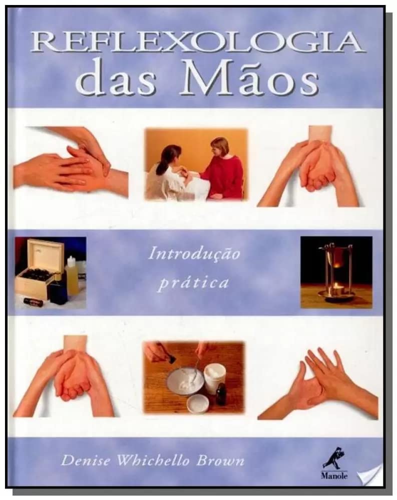 Reflexologia das mãos: Introdução E Prática