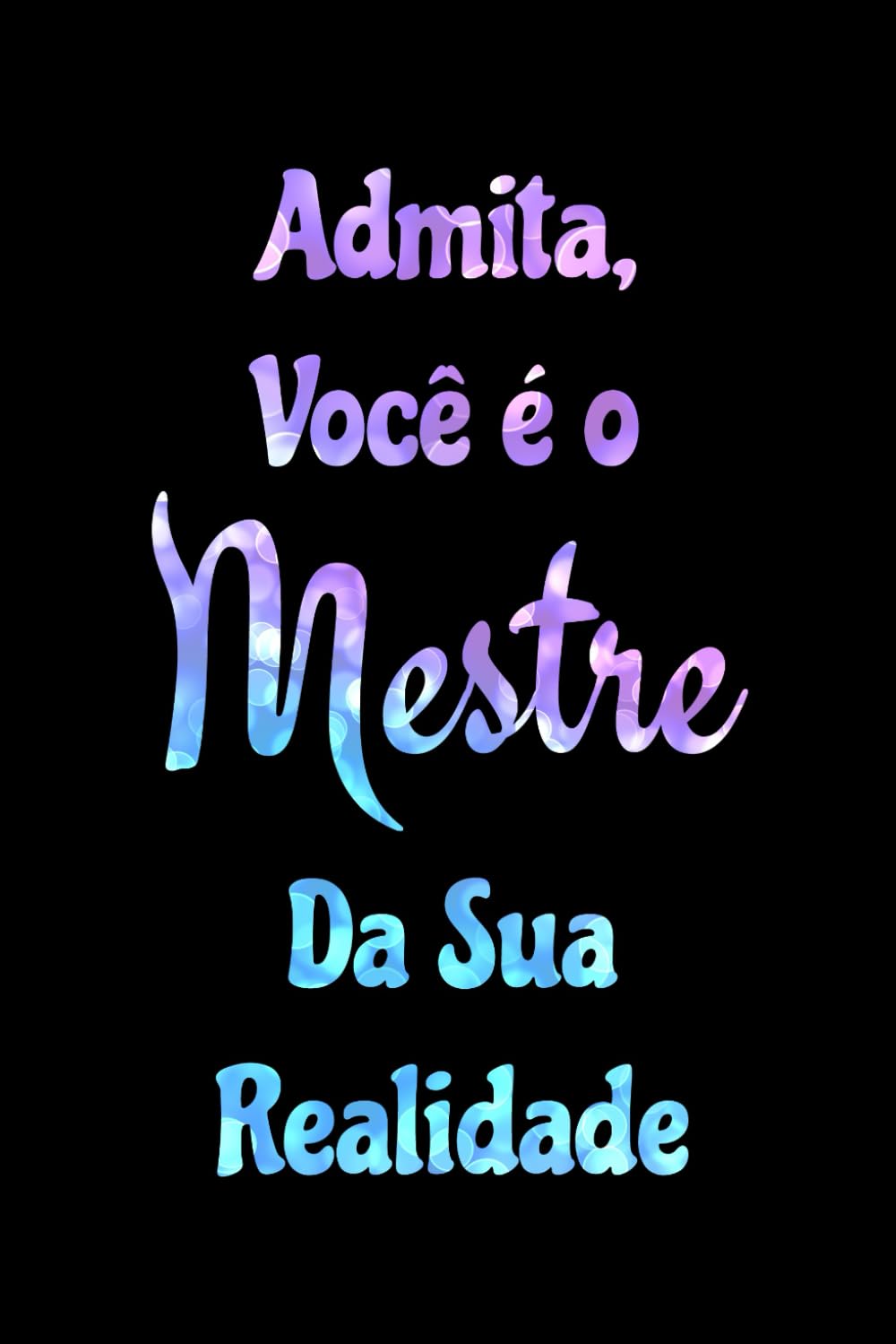 ler totalmente Admita, Você é o Mestre Da Sua Realidade: Caderno de Manifestação (Portuguese Edition)