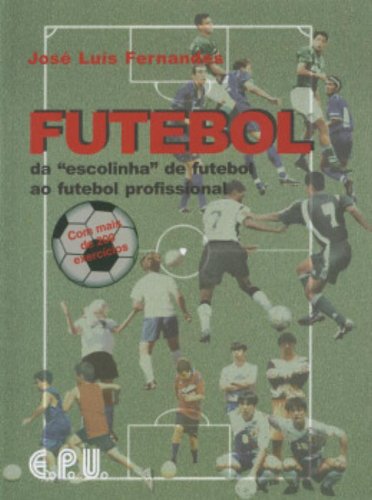 Futebol. Da Escolinha De Futebol Ao Futebol Profissional. baixar o livro de graça