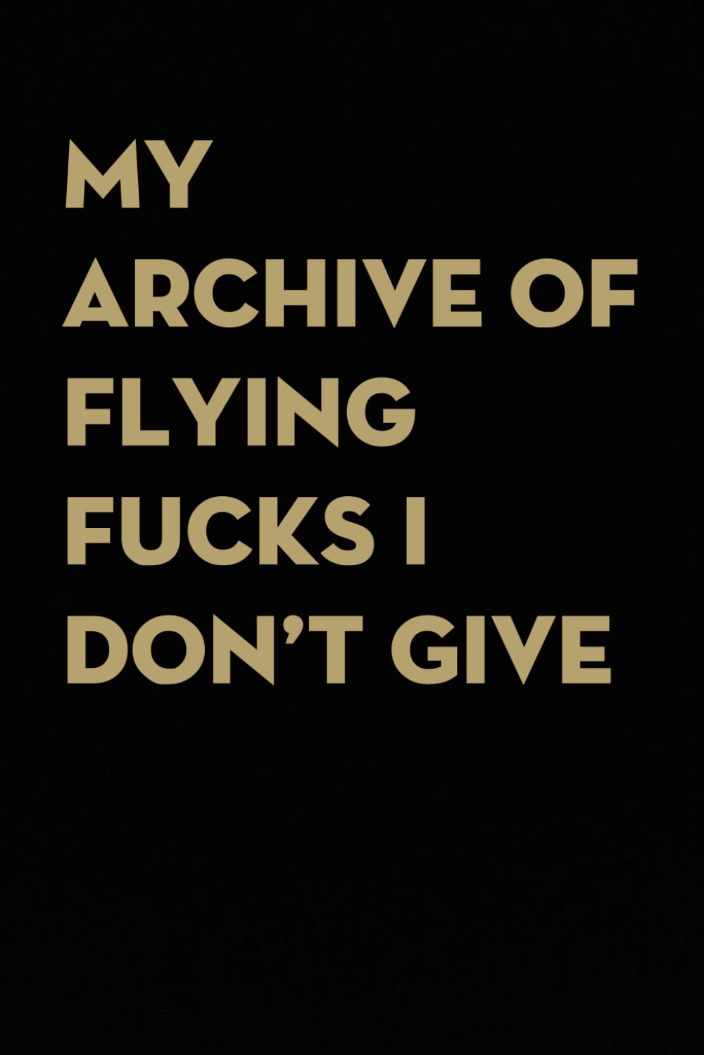 My Archive of Flying Fucks I Don't Give: Funny Gag Gift Notebook for co-workers, employees, school, office, meeting, friends, familly (100 pages -6"x9") baixar livro de graça