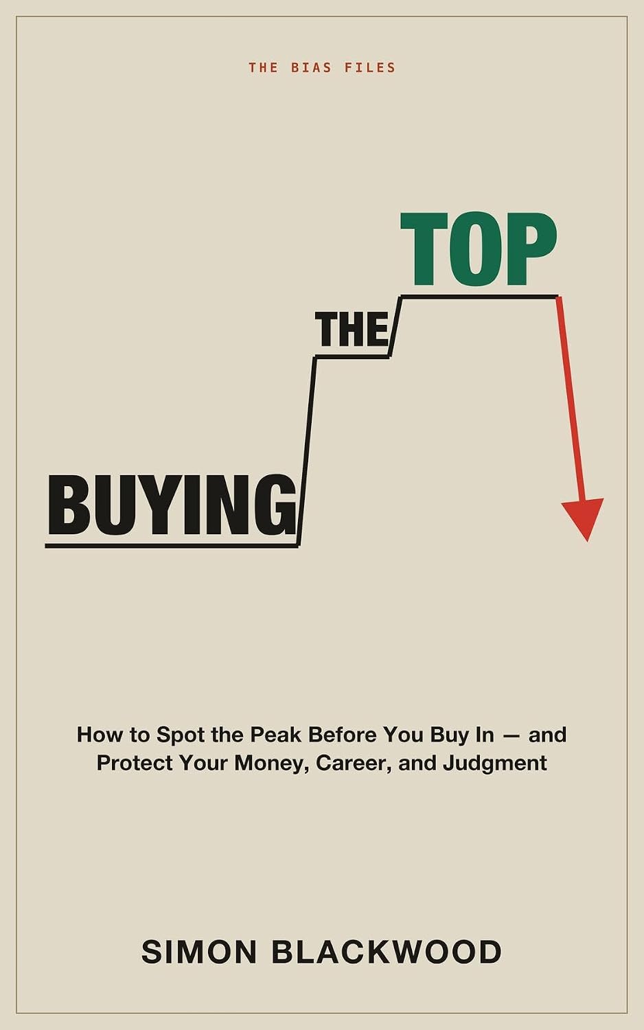 ler totalmente Buying the Top: How to Spot the Peak Before You Buy In-and Protect Your Money, Career, and Judgment (English Edition)