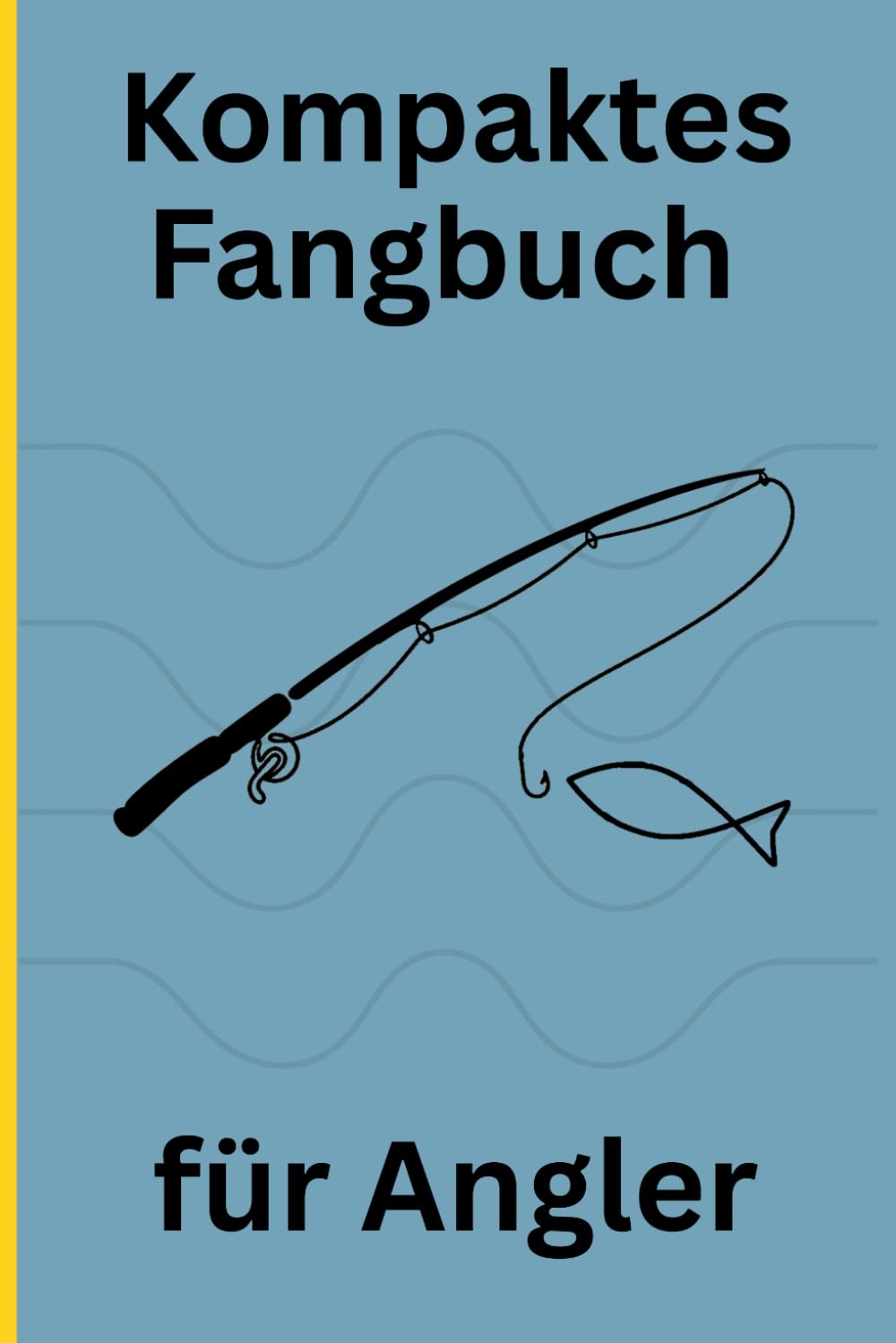 Kompaktes Fangbuch für Angler: 46 Einträge für Fänge, Angelplätze, Köder, Wetter & persönliche Notizen (German Edition) baixar o livro de graça