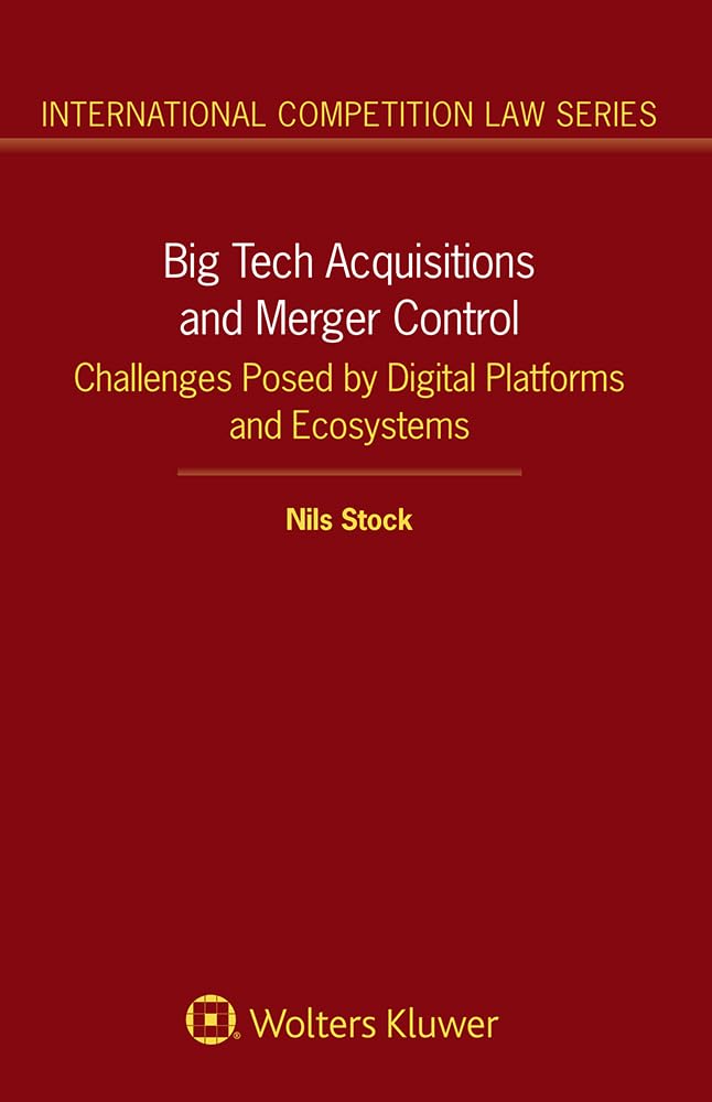 Big Tech Acquisitions and Merger Control: Challenges Posed by Digital Platforms and Ecosystems (International Competition Law Series) (English Edition)