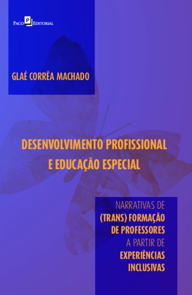 ler totalmente Desenvolvimento Profissional e Educação Especial: Narrativas de (trans)formação de Professores a Partir de Experiências Inclusivas