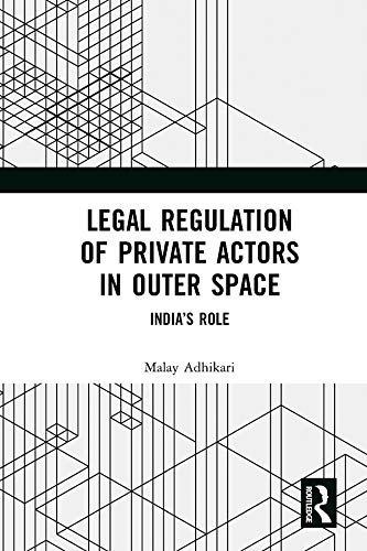 Legal Regulation of Private Actors in Outer Space: India’s Role (English Edition) baixar livro de graça