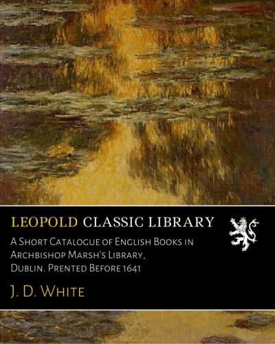 ler totalmente A Short Catalogue of English Books in Archbishop Marsh's Library, Dublin. Prented Before 1641