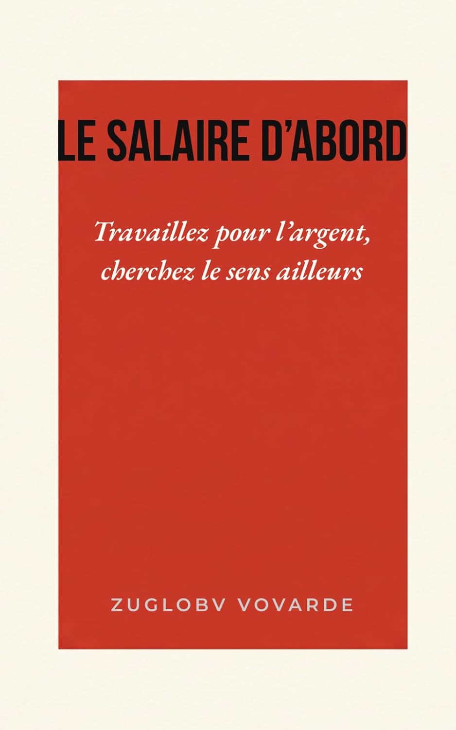 Le salaire d'abord: Travaillez pour l'argent, cherchez le sens ailleurs (French Edition) baixar o livro de graça