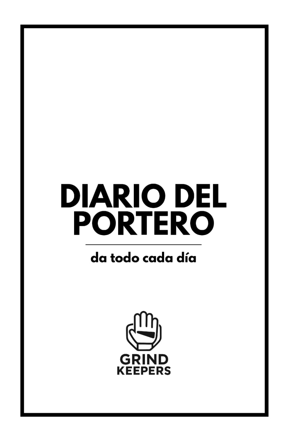 Diario del Portero – Grind Keepers: La herramienta definitiva para analizar partidos, fortalecer la mentalidad y mejorar el rendimiento (Spanish Edition) baixar o livro de graça