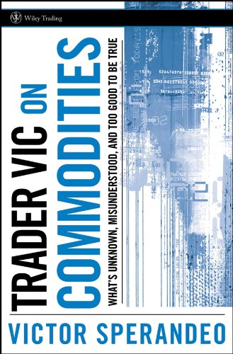 Trader Vic on Commodities: What's Unknown, Misunderstood, and Too Good to Be True (Wiley Trading) (English Edition) baixar o livro de graça