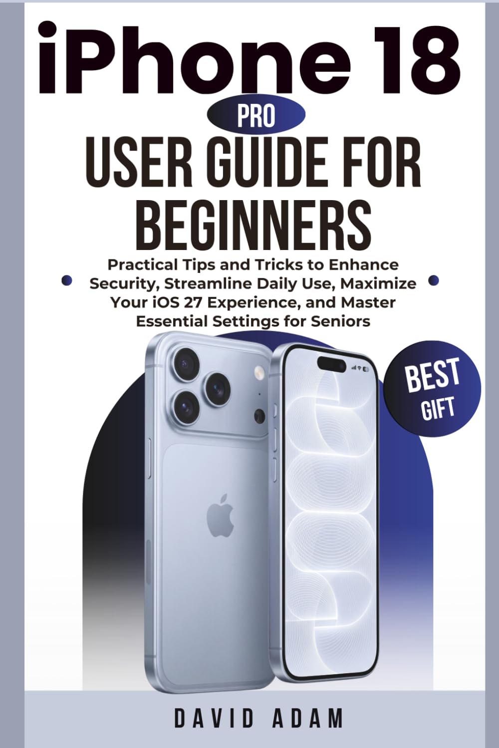 capítulo por capítulo baixar iPhone 18 Pro User Guide for Beginners: Practical Tips and Tricks to Enhance Security, Streamline Daily Use, Maximize Your iOS 27 Experience, and Master Essential Settings for Seniors