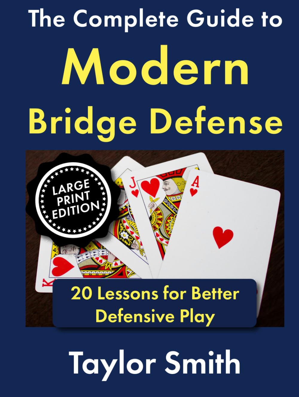 ler totalmente The Complete Guide to Modern Bridge Defense: 20 Lessons for Better Defensive Play, Large Print Edition