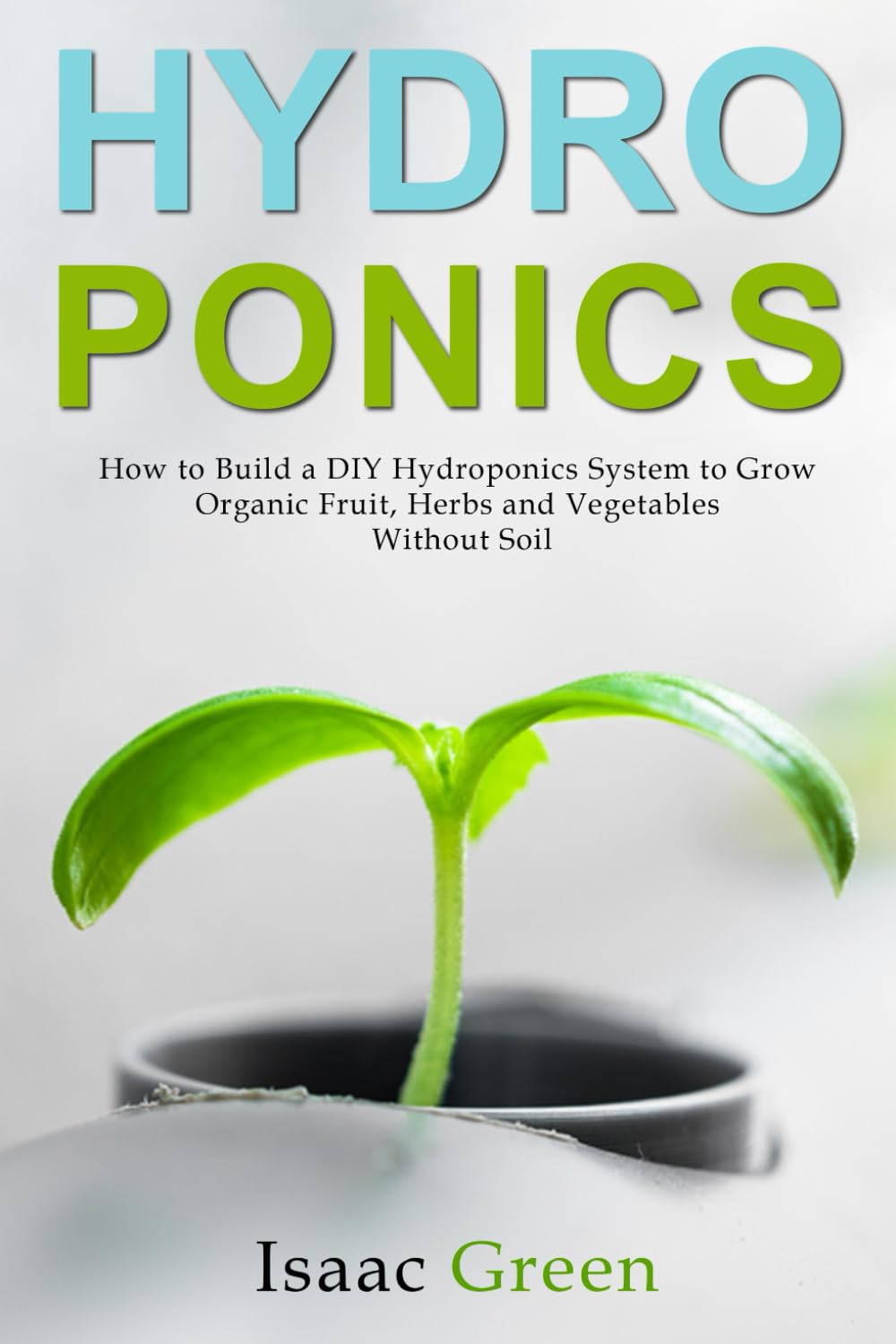 capítulo por capítulo baixar Hydroponics: How to Build a DIY Hydroponics System to Grow Organic Fruit, Herbs and Vegetables Without Soil