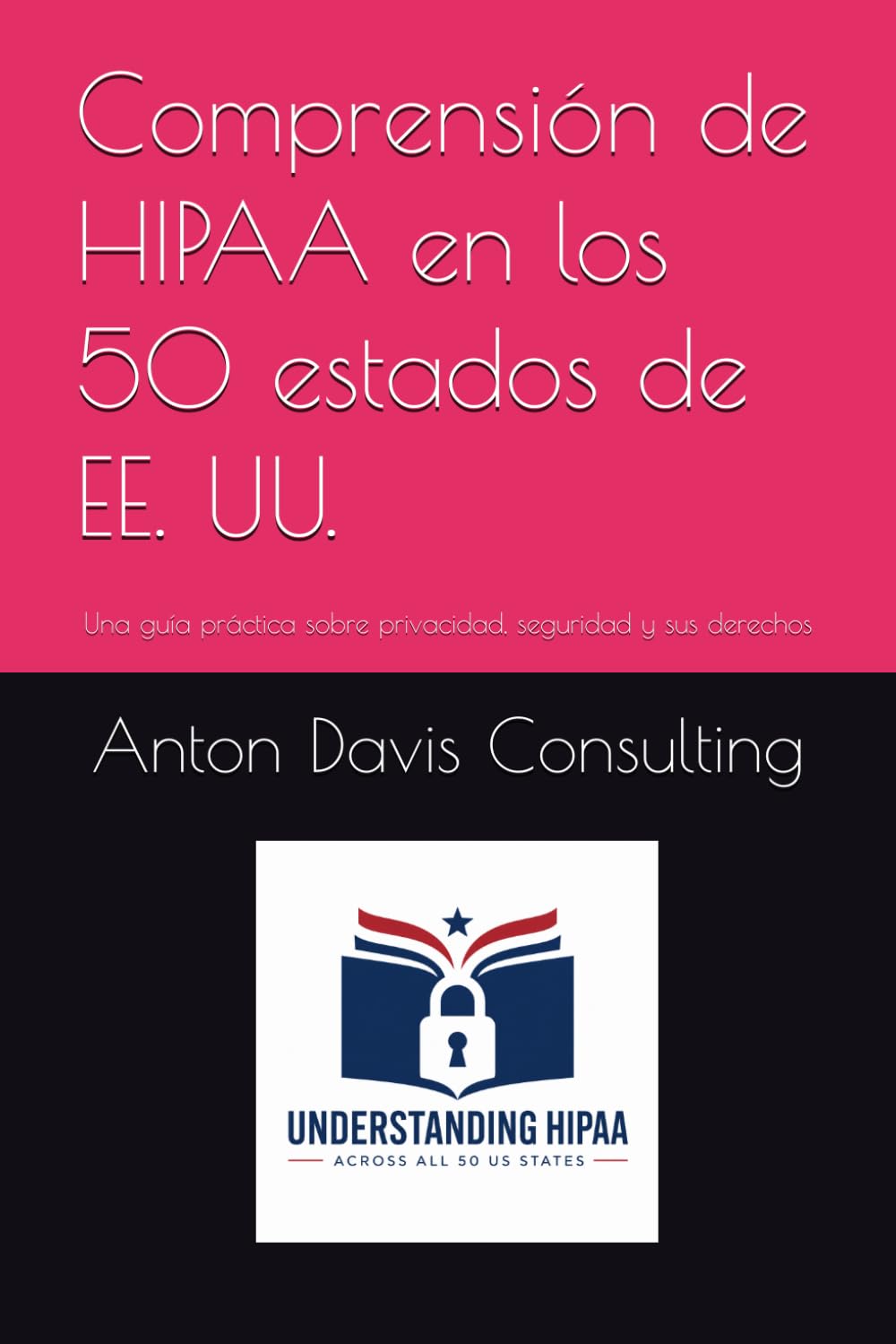 ler totalmente Comprensión de HIPAA en los 50 estados de EE. UU.: Una guía práctica sobre privacidad, seguridad y sus derechos (Spanish Edition)