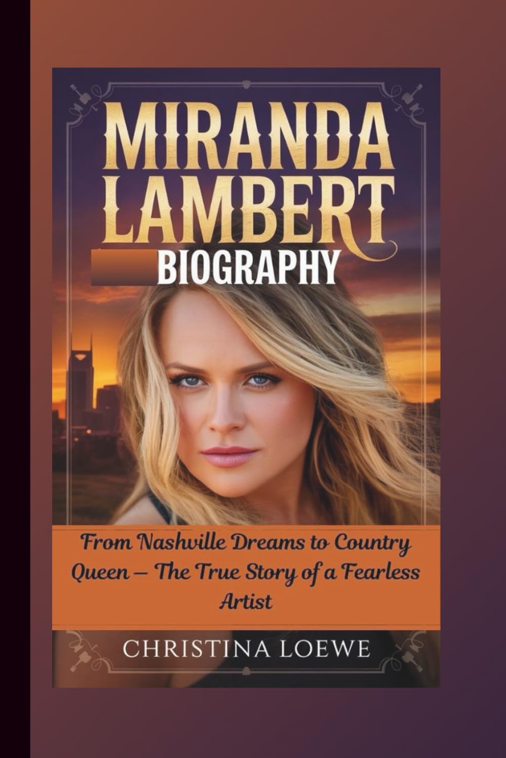 MIRANDA LAMBERT BIOGRAPHY: From Nashville Dreams to Country Queen — The True Story of a Fearless Artist baixar o livro de graça