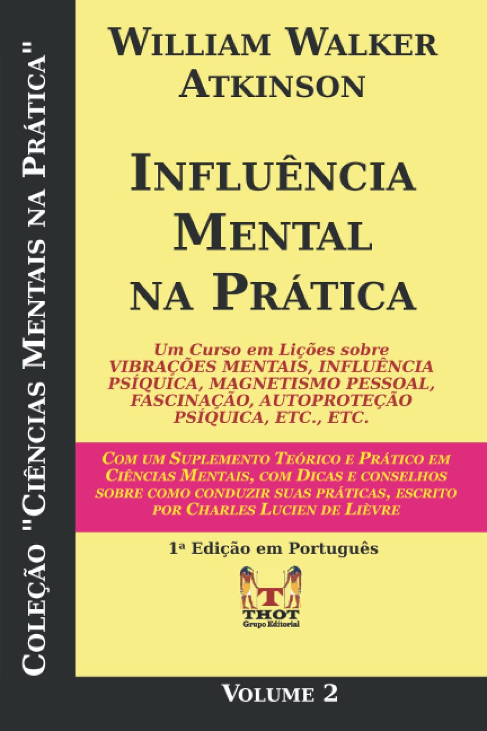 Influência Mental na Prática: Um Curso em Lições sobre VIBRAÇÕES MENTAIS, INFLUÊNCIA PSÍQUICA, MAGNETISMO PESSOAL, FASCINAÇÃO, AUTOPROTEÇÃO PSÍQUICA, ETC., ETC. (Portuguese Edition) baixar o livro de graça