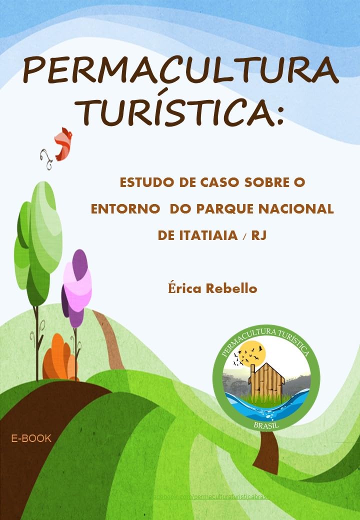 PERMACULTURA TURÍSTICA: ESTUDO DE CASO SOBRE O ENTORNO DO PARQUE NACIONAL DE ITATIAIA / RJ baixar livro de graça