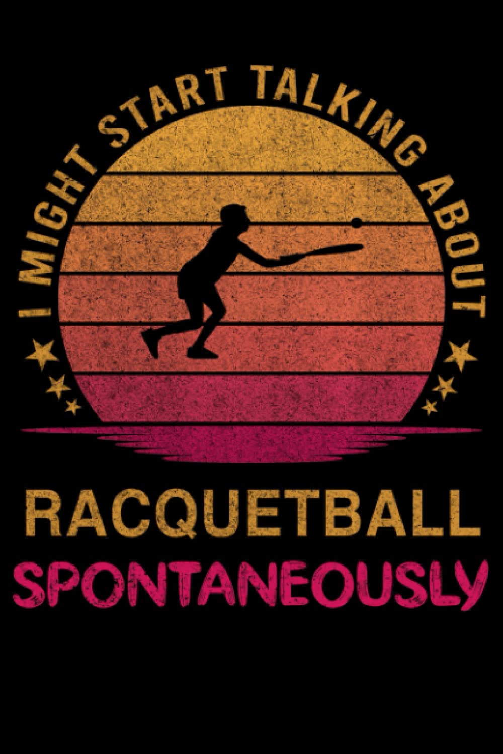 ler totalmente I Might Start Talking about Racquetball Spontaneously: Racquetball Notebook Journals to Write in Blank Lined 120 Page 6 x 9 inch