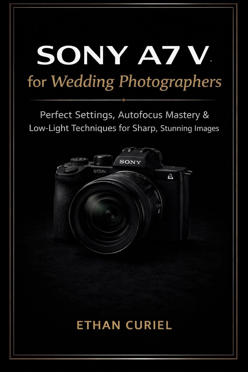 capítulo por capítulo baixar Sony A7 V for Wedding Photographers: Perfect Settings, Autofocus Mastery & Low-Light Techniques for Sharp, Stunning Images (English Edition)