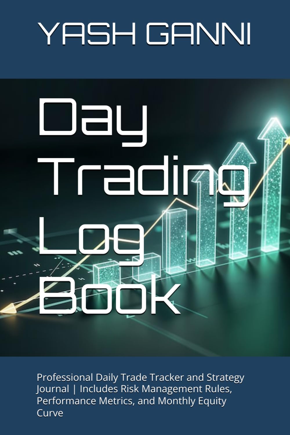 Day Trading Log Book: Professional Daily Trade Tracker and Strategy Journal | Includes Risk Management Rules, Performance Metrics, and Monthly Equity Curve baixar o livro de graça