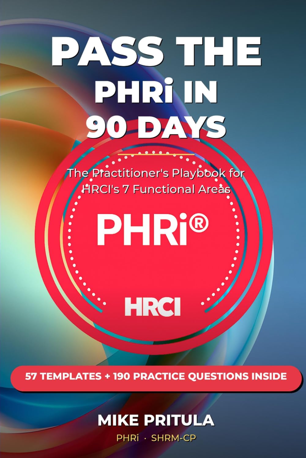 Pass the PHRi in 90 Days: The Practitioner's Playbook for HRCI's 7 Functional Areas — 60 Templates and 200 Exam-Style Questions Inside (HR Certification Books) baixar o livro de graça