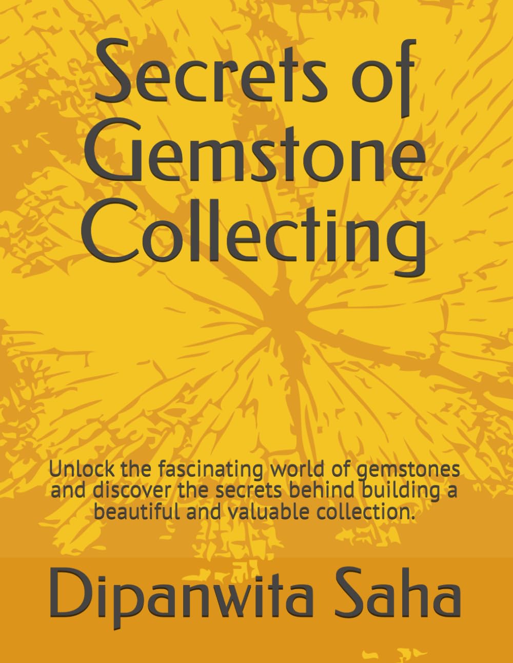 Secrets of Gemstone Collecting: Unlock the fascinating world of gemstones and discover the secrets behind building a beautiful and valuable collection. baixar o livro de graça