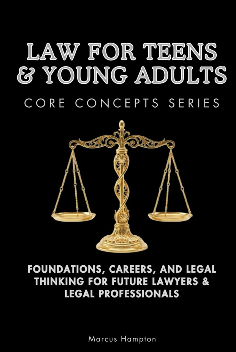 Law for Teens & Young Adults Core Concepts Series: Foundations, Careers, and Legal Thinking for Future Lawyers & Legal Professionals baixar livro de graça