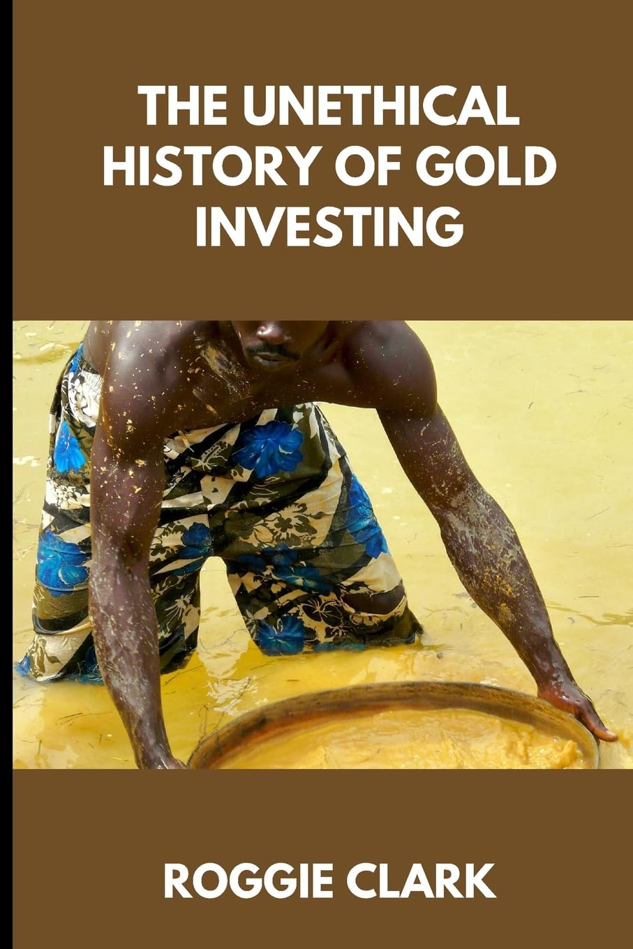 The Unethical History of Gold Investing: Learn How to Invest in Gold In A Healthy, Sustainable Way baixar o livro de graça