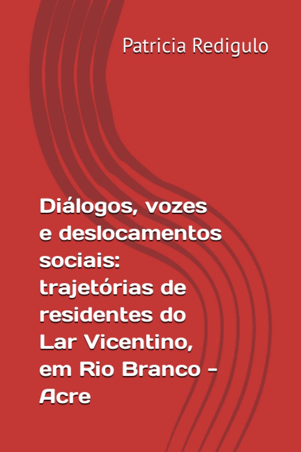 Diálogos, vozes e deslocamentos sociais: trajetórias de residentes do Lar Vicentino, em Rio Branco - Acre (Portuguese Edition) baixar o livro de graça