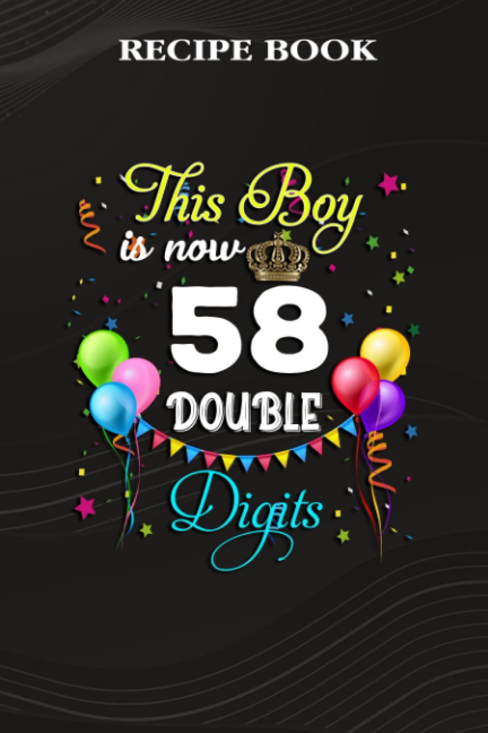 ler totalmente Recipe Book:This Boy is Now Double Digits, Birthday Boy 58 Years Old: Gifts for Sister: A Beautiful & Modern Keepsake Recipe Notebook & Organizer to... Blank Recipe Book & Cookbook,Birthday Gifts