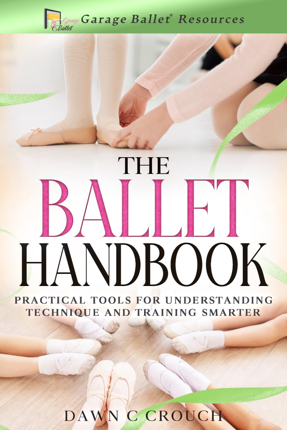 capítulo por capítulo baixar The Ballet Handbook: Practical Tools for Understanding Technique and Training Smarter (Garage Ballet)