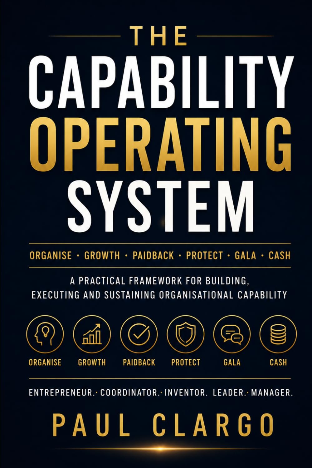 THE CAPABILITY OPERATING SYSTEM: ORGANISE · GROWTH · PAIDBACK · PROTECT · GALA · CASH (The Organised Human Capability Series) baixar o livro de graça
