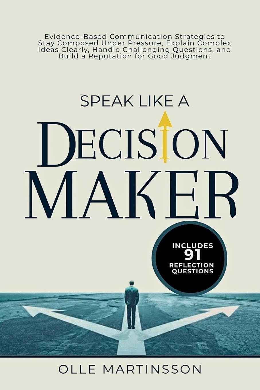 ler totalmente Speak Like a Decision-Maker: Evidence-Based Communication Strategies to Stay Composed Under Pressure, Explain Complex Ideas Clearly, Handle... and Build a Reputation for Good Judgment