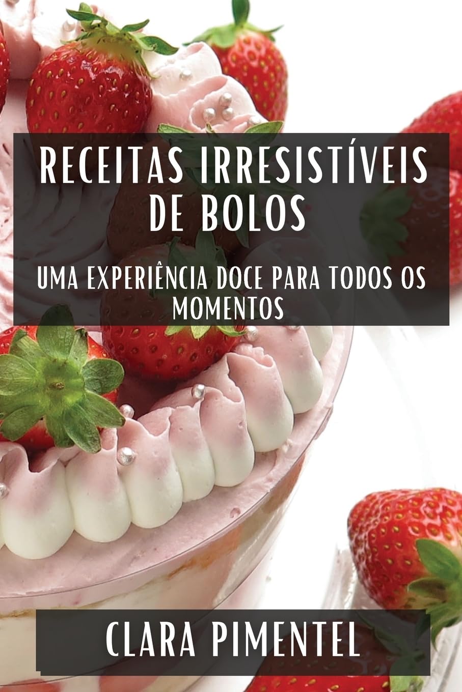 Receitas Irresistíveis de Bolos: Uma Experiência Doce para Todos os Momentos baixar livro de graça