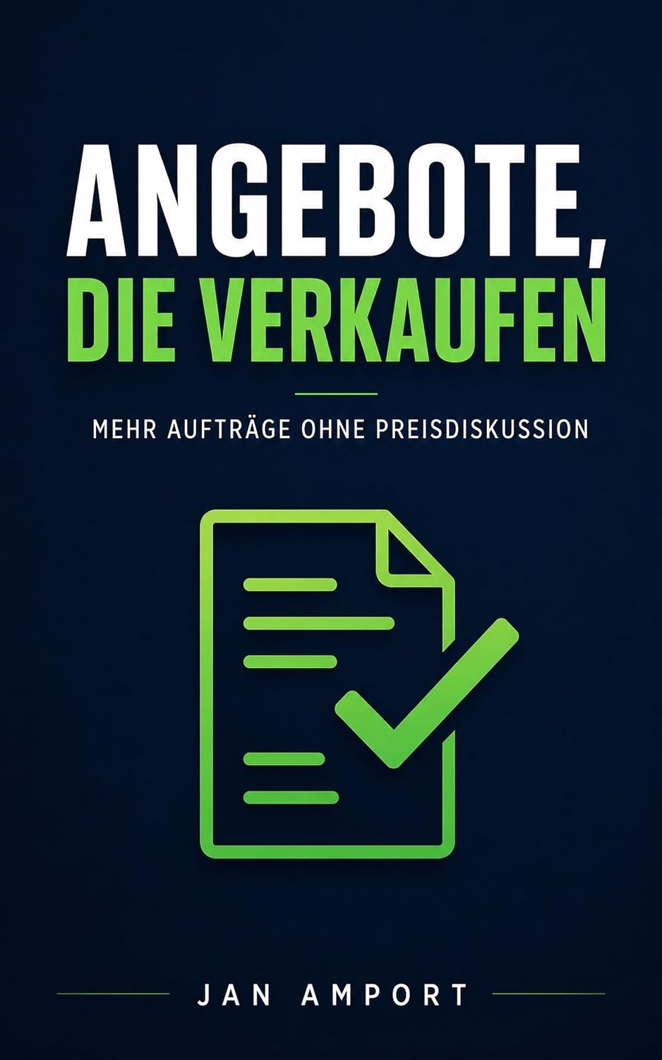 Angebote, die verkaufen: Das System für Selbstständige & kleine B2B-Dienstleister — mehr Aufträge ohne Preisdiskussion (Jan Amport Business Bibliothek 4) (German Edition) baixar livro de graça