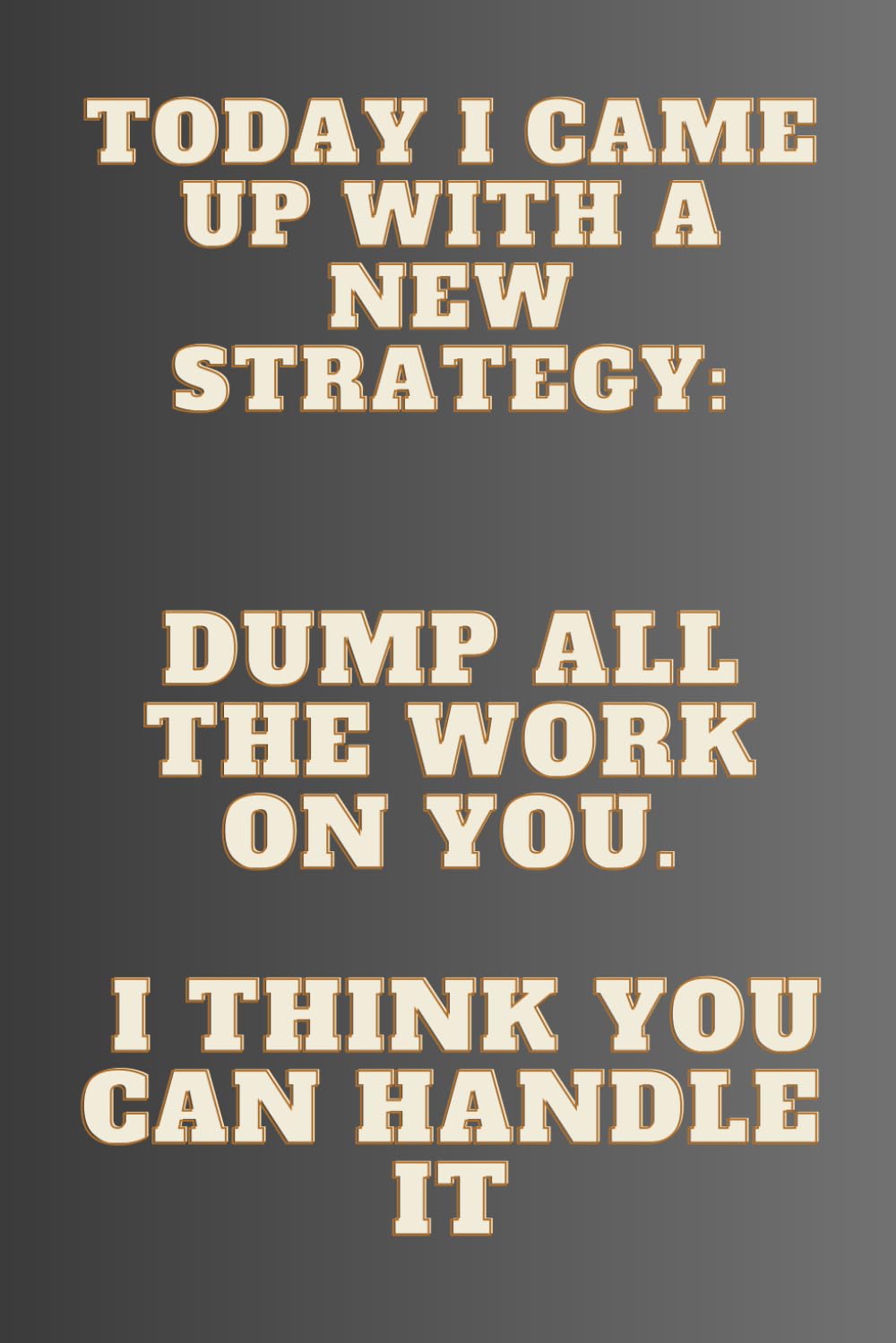 Today I Came Up with a New Strategy: Dump All the Work on You. I Think You Can Handle It: Lined Notebook baixar livro de graça