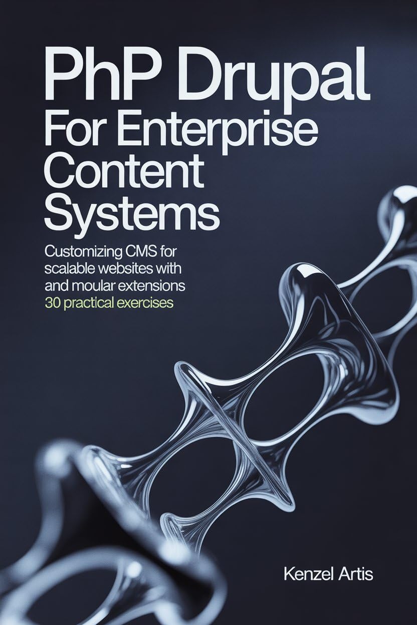 ler totalmente PHP Drupal for Enterprise Content Systems: Customizing CMS for Scalable Websites with Modular Extensions and 30 Practical Exercises (English Edition)