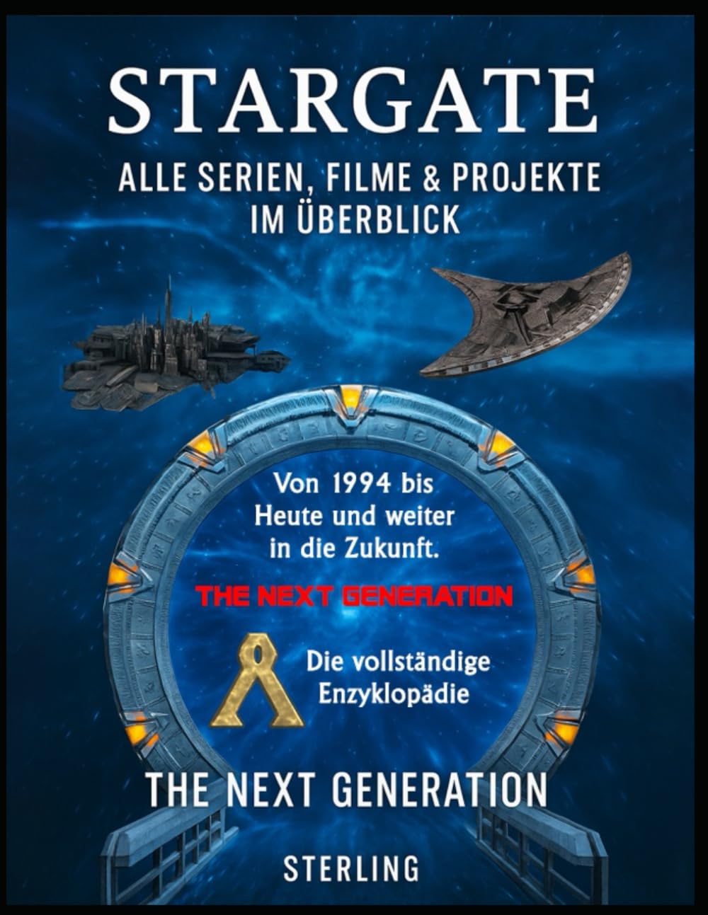 Stargate I Alle Serien, Filme & Projekte im Überblick I The Next Generation: Das ultimative Fan-Kompendium für neue und alte Gate-Reisende (German Edition)