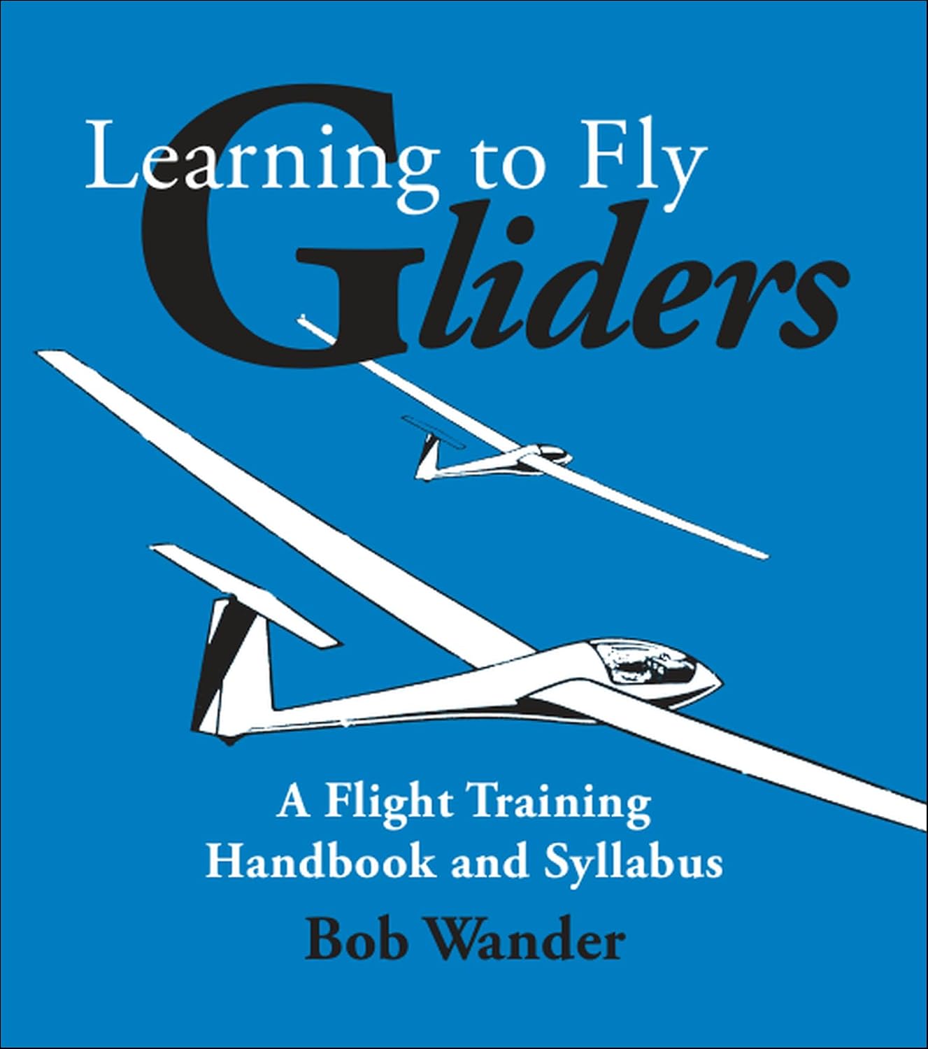 ler totalmente Learning To Fly Gliders: A Flight Training Handbook & Syllabus (The Gliding... Made Easy! Series by Bob Wander) (English Edition)