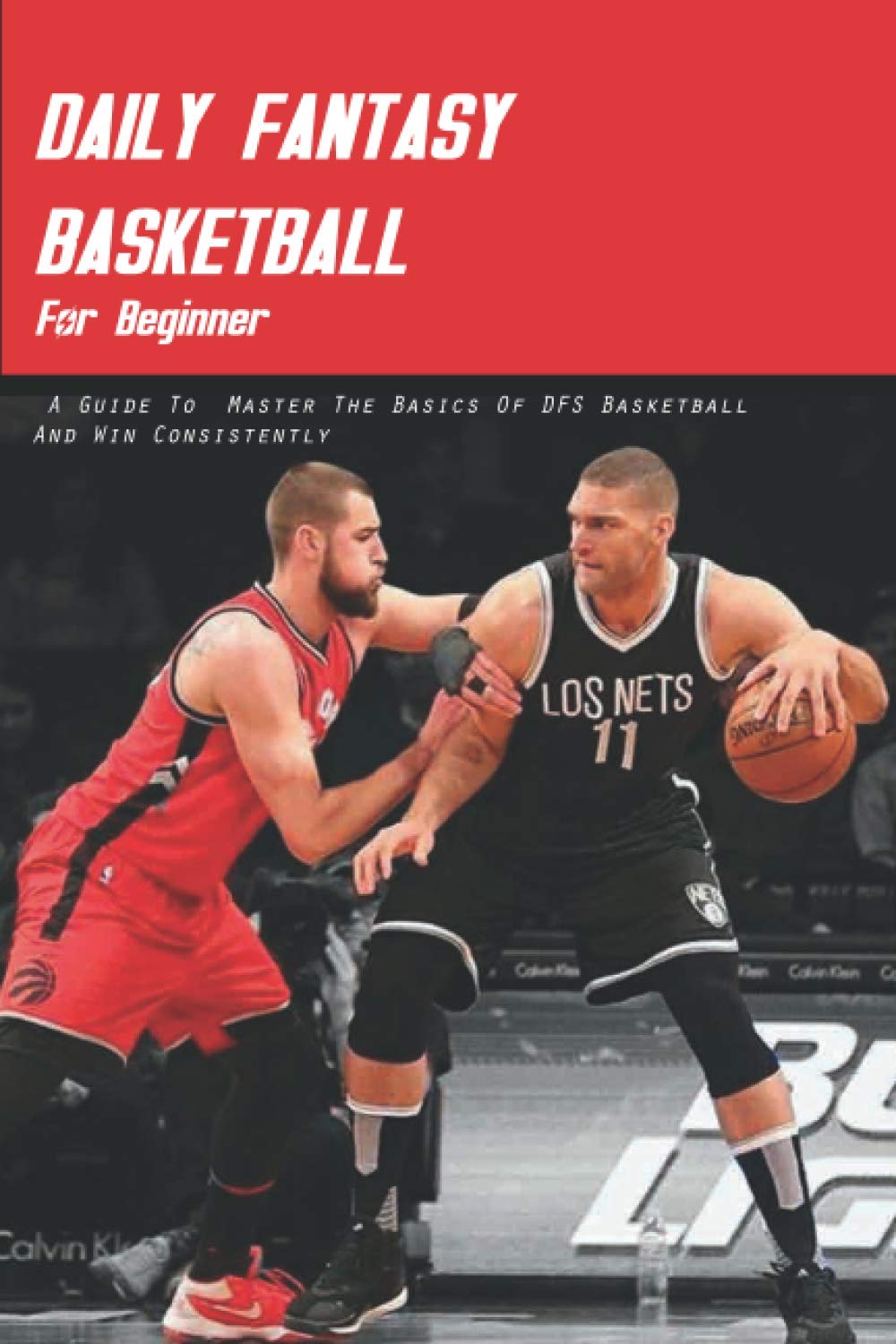 Daily Fantasy Basketball For Beginner: A Guide To Master The Basics Of DFS Basketball And Win Consistently: Daily Fantasy Football baixar livro de graça