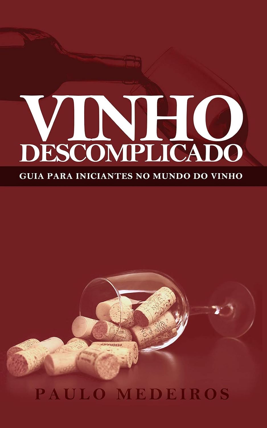 VINHO DESCOMPLICADO: GUIA PARA INICIANTES NO MUNDO DO VINHO: Aprenda a escolher qualquer estilo de vinho no supermercado, na enoteca, no restaurante ou para receber os amigos em casa baixar livro de graça