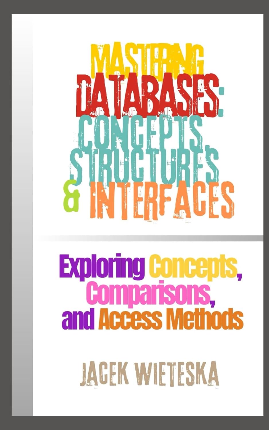 Mastering Databases: Concepts, Structures & Interfaces: Exploring Concepts, Comparisons, and Access Methods (Data Mastery Series) baixar livro de graça