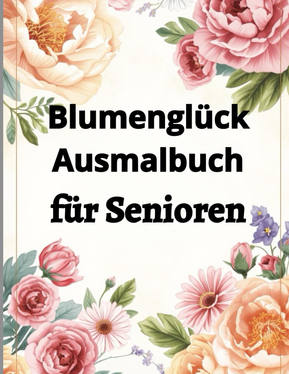 ler totalmente Blumenglück Ausmalbuch für Senioren: Wunderschöne Blumen zum Träumen und Entspannen