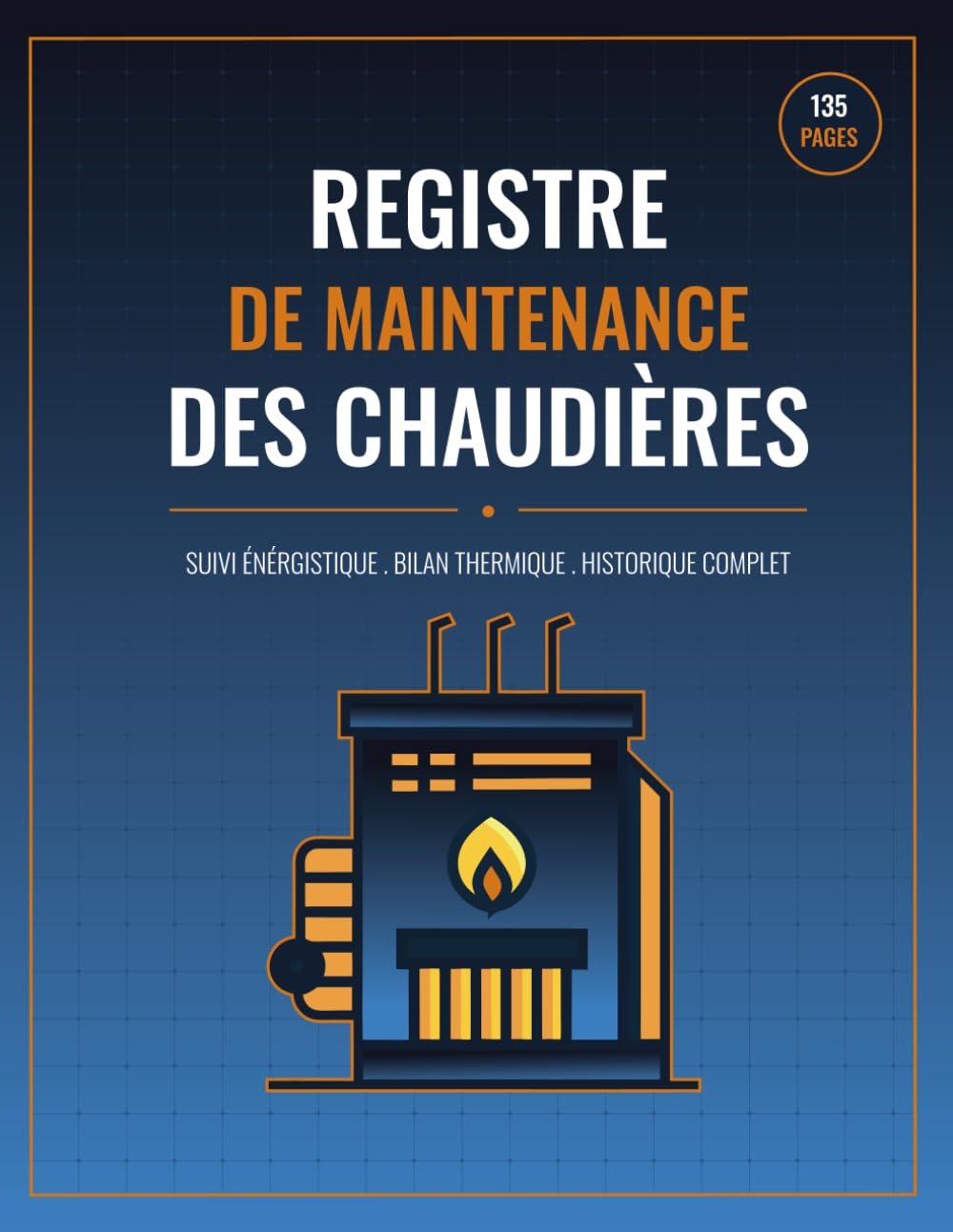 Registre de Maintenance des Chaudières: Carnet de Suivi Technique, Contrôle de Combustion & Journal de Ramonage (French Edition) baixar o livro de graça