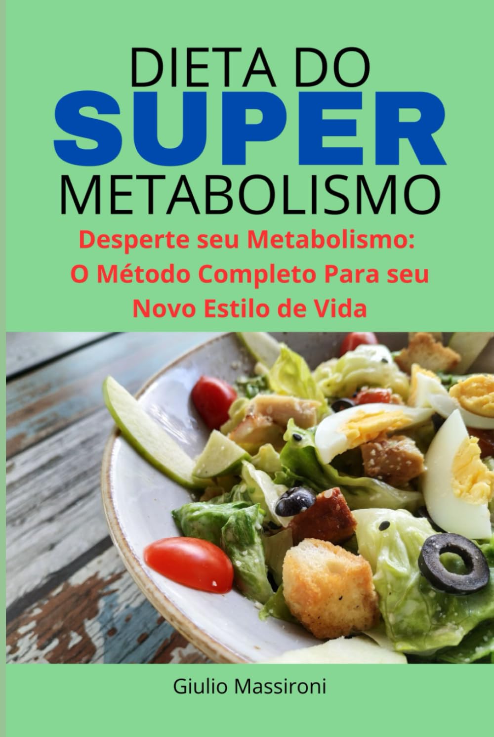 Dieta do Super Metabolismo: Desperte seu Metabolismo: o Método Completo Para seu Novo Estilo de Vida baixar livro de graça