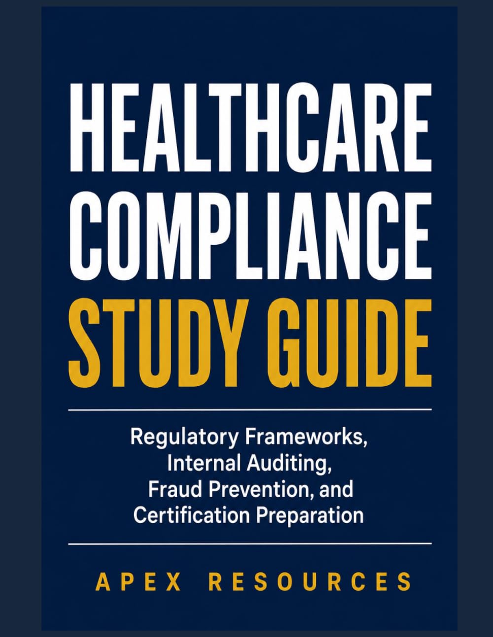 HEALTHCARE COMPLIANCE STUDY GUIDE: Regulatory Frameworks, Internal Auditing, Fraud Prevention, and Certification Preparation baixar livro de graça