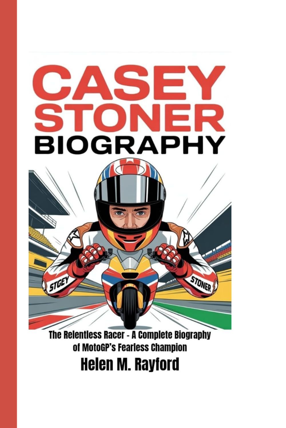 CASEY STONER BIOGRAPHY: The Relentless Racer – A Complete Biography of MotoGP’s Fearless Champion baixar o livro de graça